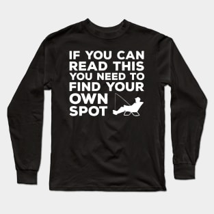 you need find your own spot fishing Long Sleeve T-Shirt